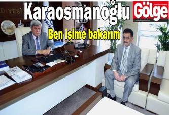 Karaosmanoğlu: Ben işime bakarım