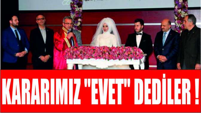 Kararımız evet dediler!