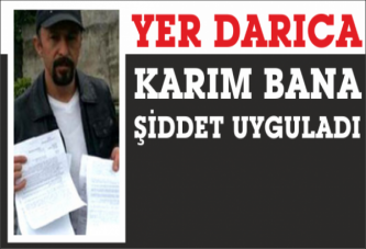 Karım Bana Şiddet Uyguladı