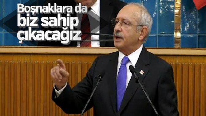 Kemal Kılıçdaroğlu: Boşnaklara da biz sahip çıkacağız