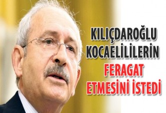 Kılıçdaroğlu Kocaelililerin feragat etmesini istedi