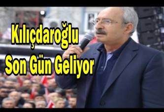 Kılıçdaroğlu Son Gün Geliyor