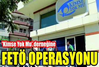 'Kimse Yok Mu' derneğine FETÖ operasyonu