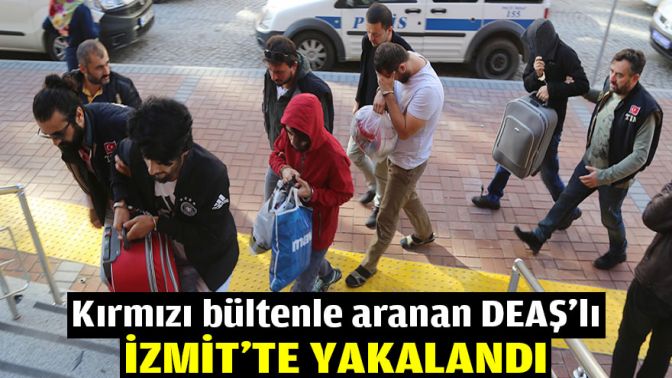 Kırmızı bültenle aranan DEAŞlı İzmitte yakalandı.