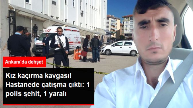 Kız Kaçırma Kavgası! Hastanede Çatışma Çıktı: 1 Polis Şehit, 1 Şüpheli Ağır Yaralı