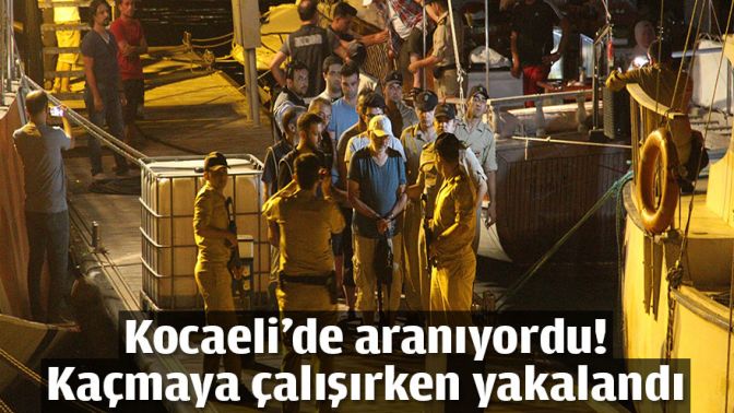 Kocaeli’de aranıyordu! Adaya kaçmaya çalışırken yakalandı