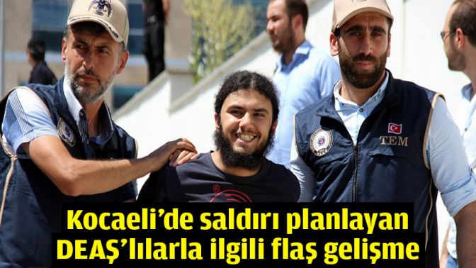 Kocaeli’de saldırı planlayan DEAŞ’lılarla ilgili flaş gelişme