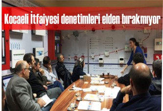 Kocaeli İtfaiyesi denetimleri elden bırakmıyor