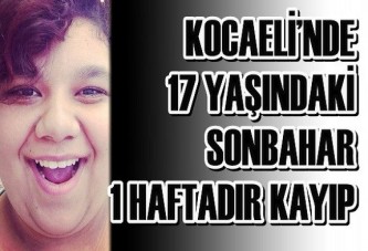 Kocaeli’nde 17 Yaşındaki Sonbahar 1 Haftadır Kayıp