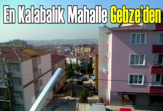 Kocaeli’nin en kalabalık mahallesi Gebze’den