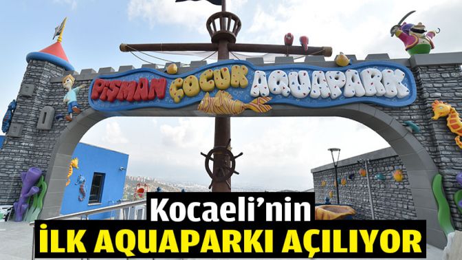 Kocaeli’nin ilk aquaparkı açılıyor