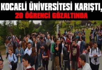 Kocaeli Üniversitesi karıştı,20 öğrenci gözaltında