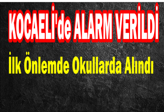 KOCAELİ'de ALARM VERİLDİ