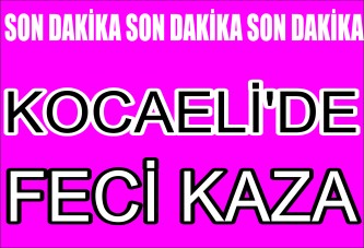 Kocaeli'de Feci Kaza