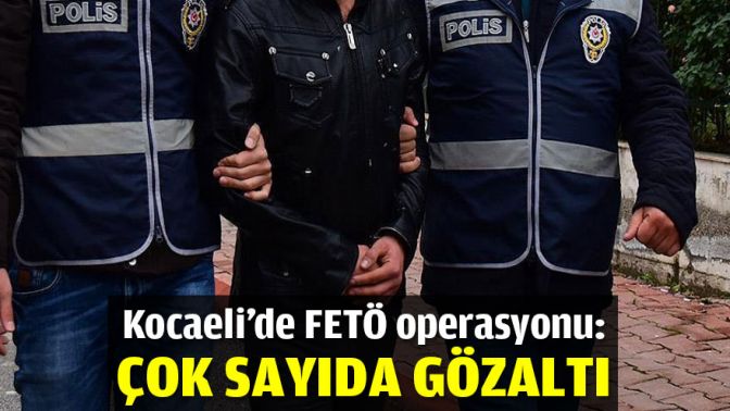 Kocaelide FETÖ operasyonu