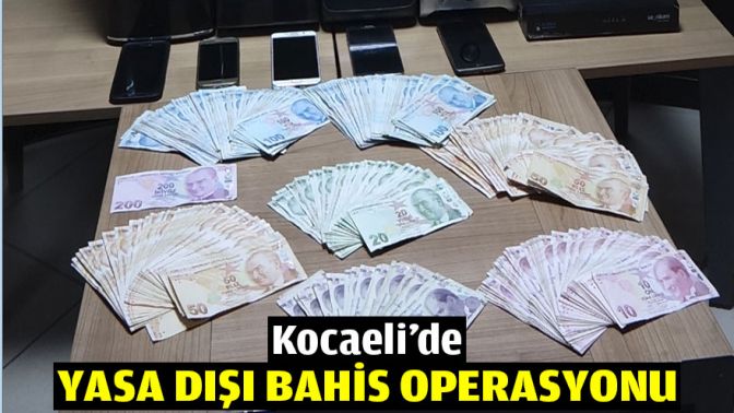 Kocaelide yasa dışı bahis operasyonu