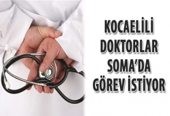 Kocaelili doktorlar Soma’da görev istiyor