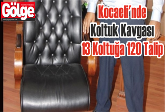 Kocaeli'nde Koltuk Kavgası 13 Koltuğa 120 Talip