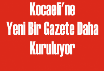 Kocaeli'ne Yeni Bir Gazete Daha Kuruluyor