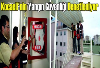 Kocaeli'nin yangın güvenliği denetleniyor