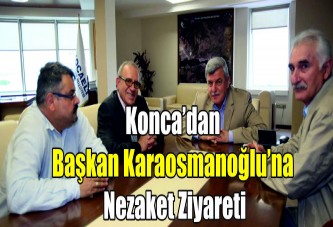 Konca’dan Başkan Karaosmanoğlu’na nezaket ziyareti