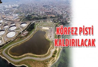 Körfez Pisti kaldırılacak