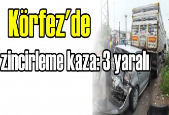 Körfez'de zincirleme kaza: 3 yaralı