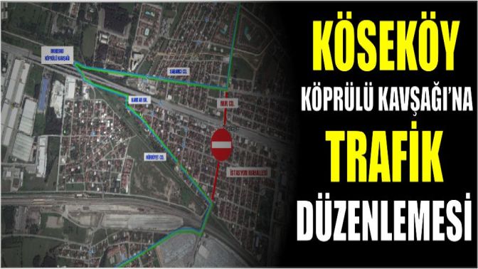 Köseköy Köprülü Kavşağı’na trafik düzenlemesi