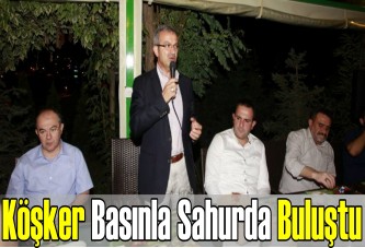 Köşker basınla sahurda buluştu