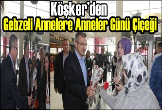 Köşker’den Gebzeli Annelere Anneler Günü Çiçeği