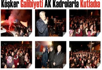 Köşker galibiyeti AK kadrolarla kutladı