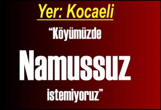 “Köyümüzde namussuz istemiyoruz”