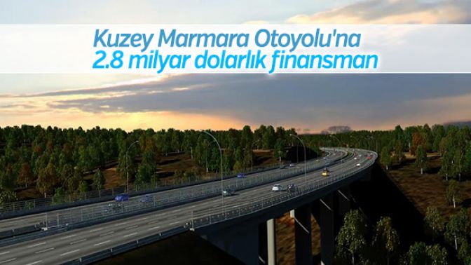 Kuzey Marmara Otoyoluna 2.8 milyar dolarlık finansman