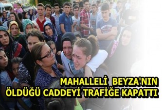 Mahalleli Beyza'nın Öldüğü Caddeyi Trafiğe Kapattı.