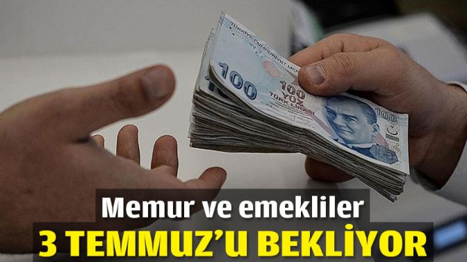 Memur ve emekliler 3 Temmuzu bekliyor