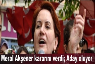 Meral Akşener kararını verdi; Aday oluyor