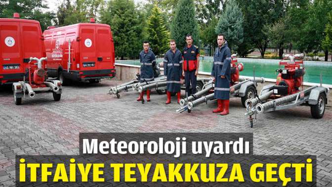 Meteoroloji uyardı itfaiye teyakkuza geçti