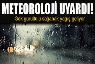 Meteorolojiden sağanak yağış uyarısı