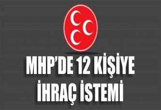 MHP’DE 12 KİŞİYE İHRAÇ İSTEMİ!