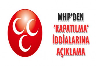 MHP’den ‘kapatılma’ iddialarına açıklama