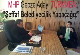 MHP GEBZE ADAYI TÜRKMEN: ŞEFFAF BELEDİYECİLİK YAPACAĞIZ