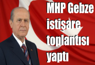 MHP Gebze istişare toplantısı yaptı