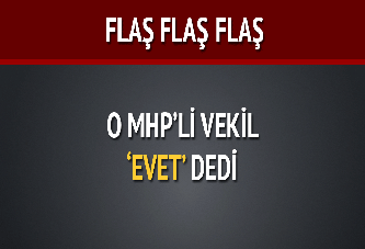 Mhp'li o vekil evet dedi