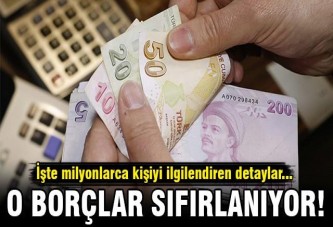 Milyonlara müjde, borçlar sıfırlanıyor