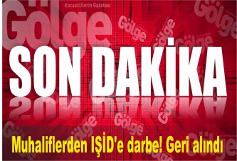 Muhaliflerden IŞİD'e darbe! Geri alındı