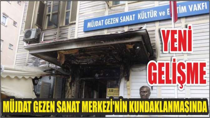 Müjdat Gezen Sanat Merkezinin kundaklanmasında yeni gelişme