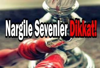 Nargile sevenler dikkat!