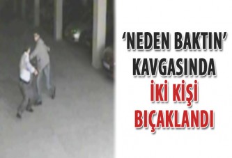 'Neden baktın’ kavgasında iki kişi bıçaklandı