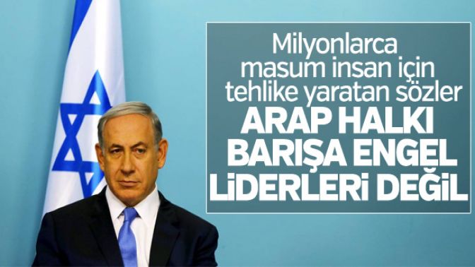 Netanyahu: Liderler değil Arap halkları barışa engel