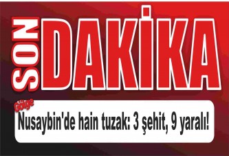 Nusaybin'de hain tuzak: 3 şehit, 9 yaralı!